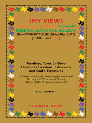 cover image of (My View)  Celebrating with Texas! Juneteenth!  Federal National Holiday Emancipation Day for African-American Slaves (Official -June 21, 2021)